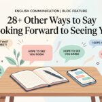 28+ Other Ways to Say "Looking Forward to Seeing You"