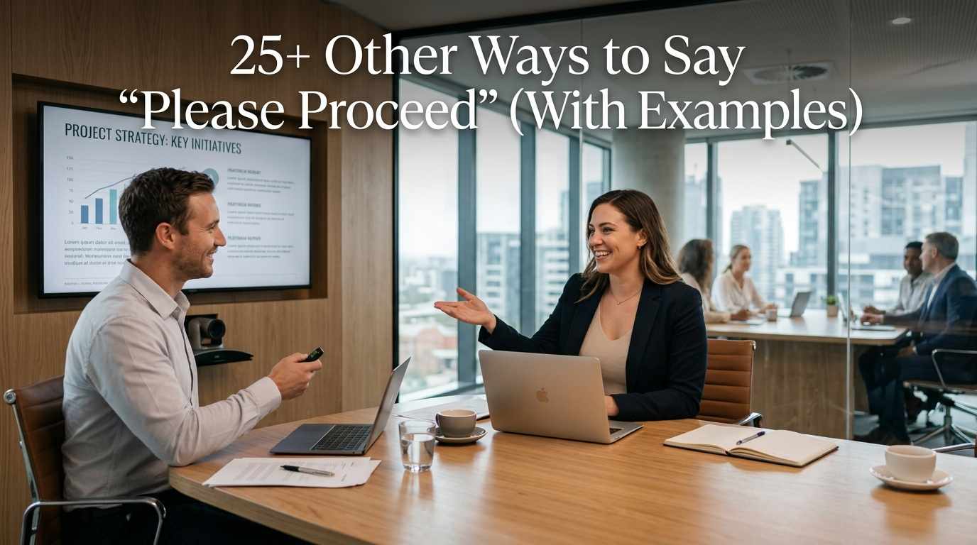 25+ Other Ways to Say “Please Proceed” (With Examples)