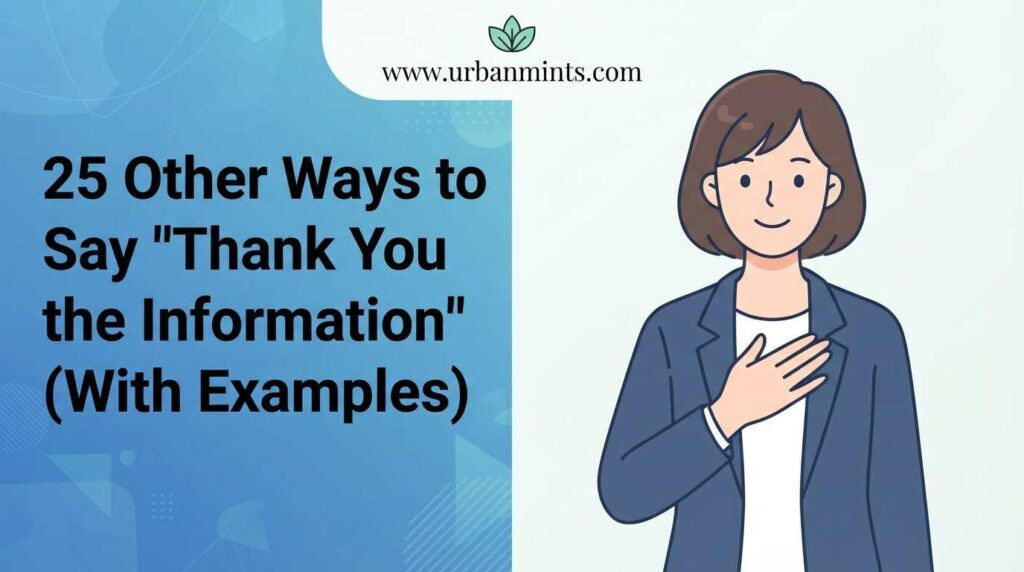 25 Other Ways to Say "Thank You for the Information" (With Examples)