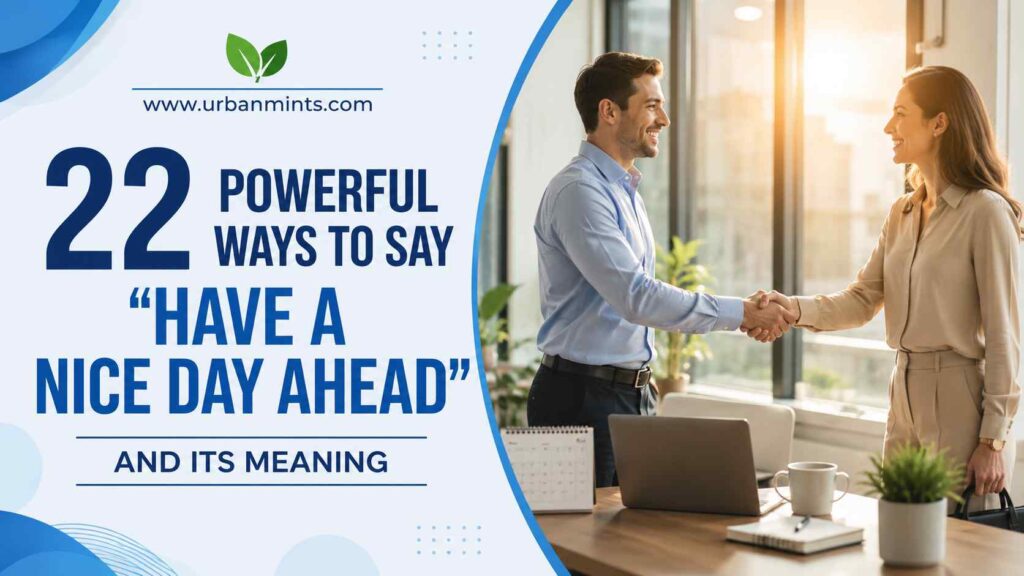 25 Powerful Ways to Say “Have a Nice Day Ahead” and Its Meaning