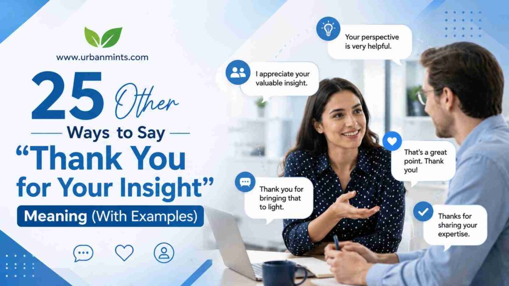 25 Other Ways to Say "Thank You for Your Insight": Meaning (With Examples)