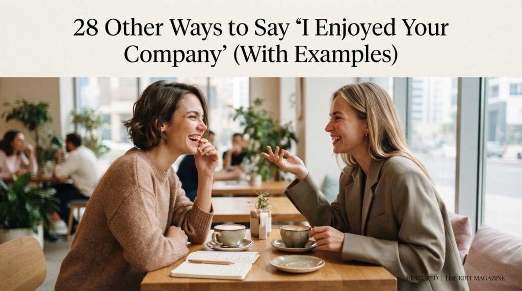 28 Other Ways to Say "I Enjoyed Your Company" (With Examples)