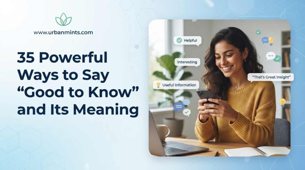 35 Powerful Ways to Say "Good to Know" (+ Meaning)
