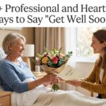 30+ Professional and Heartfelt Ways to Say “Get Well Soon”