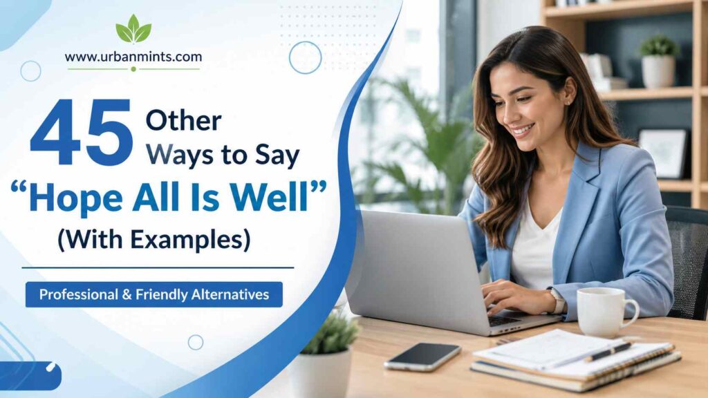 Other Ways to Say "Hope All Is Well" (With Examples)