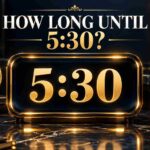 How Long Until 5:30? Get Your Time Left Instantly