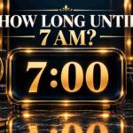 How Long Until 7 AM? See When the Morning Begins