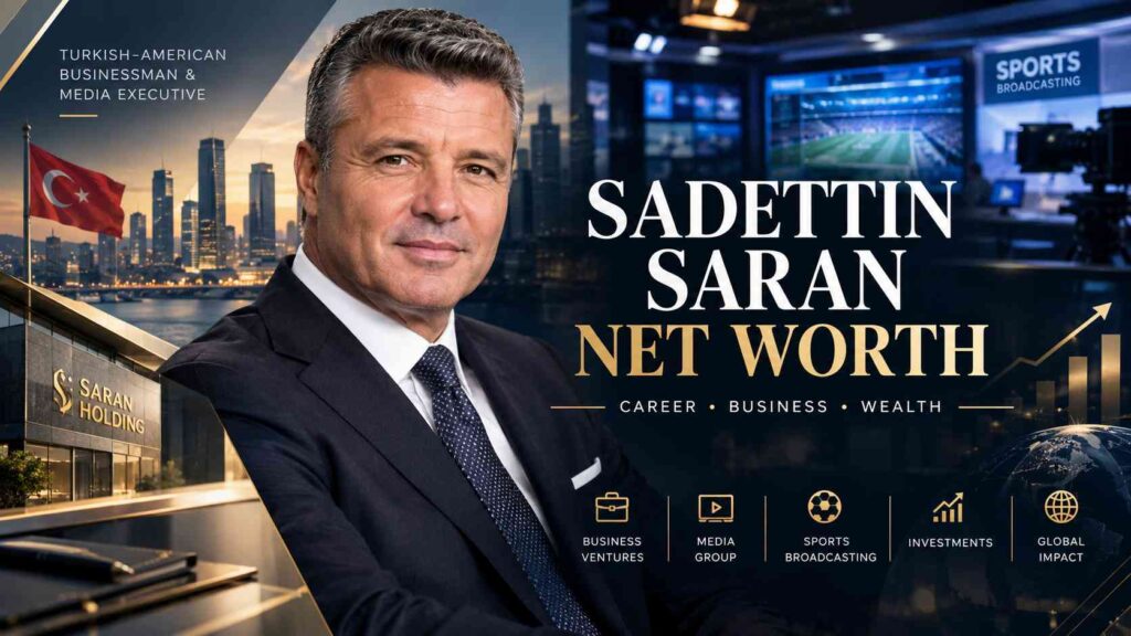 Sadettin Saran Net Worth: Career, Business & Wealth