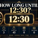 How Long Until 12:30? See How Much Time Is Left